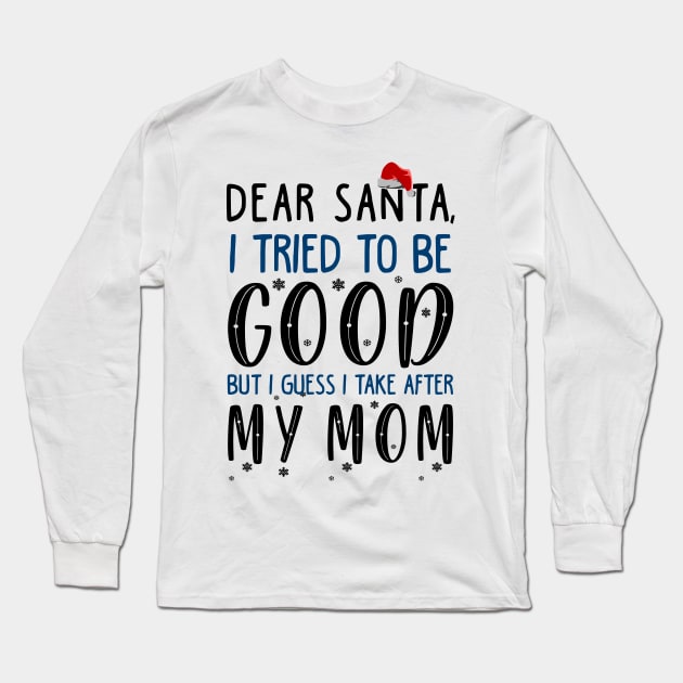 Funny Christmas Sweater For Kids. I Take After My Mom Long Sleeve T-Shirt by KsuAnn